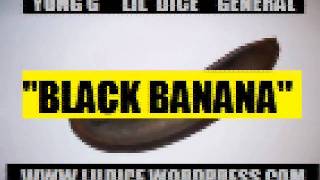 Lil Dice Ft General amp Yung G  quotBlack Bananaquot [upl. by Nosnor]