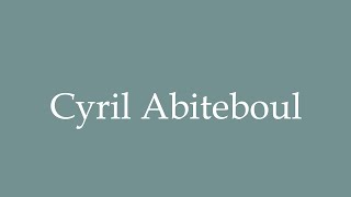 How to Pronounce Cyril Abiteboul Correctly in French [upl. by Sisxela]