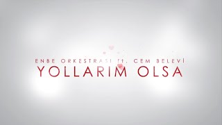 Enbe Orkestrası ft Cem Belevi  Yollarım Olsa Lyric Video [upl. by Rolyks]