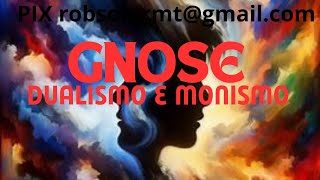 64852024  GNOSE  A DUALISMO OU MONISMO [upl. by Lertnahs]