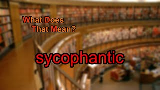 What does sycophantic mean [upl. by Bleier796]