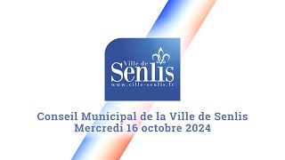 Conseil Municipal de la Ville de Senlis  Mercredi 16 octobre 2024 [upl. by Fabron]