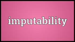 Imputability Meaning [upl. by Aicenad]