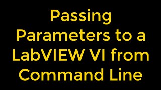 How to Run a LabVIEW VI from CommandLine and Pass Parameters [upl. by Siaht]