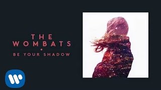 The Wombats  Be Your Shadow Official Audio [upl. by Scherman]