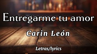 Entrégame tu Amor  Carin León  letraslyrics  UVV [upl. by Ottie57]