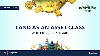 Land as an Asset Class with Dr Bruce Sherrick [upl. by Ardelle]