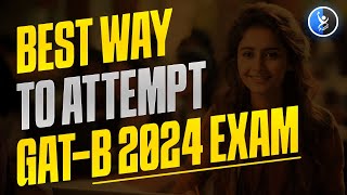 Best Way To Attempt GAT  B 2024 Exam  Best Strategy to Crack GAT  B Exam  IFAS [upl. by Enalda]