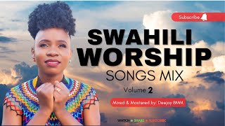 BEST SWAHILI GOSPEL WORSHIP AND PRAISE MIX VOL 2  THE KING DJ BMM FT MAJINA YOTE MAZURI  ENDA NASI [upl. by Falda]