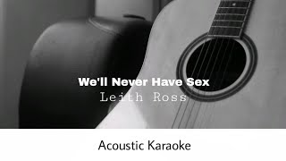 Leith Ross  Well Never Have Sex Acoustic Karaoke [upl. by Rella]