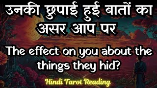 उनकी छुपाई हुई बातों का असर आप पर The effect on You about the things they hid  Hindi Tarot Reading [upl. by Gerhard635]