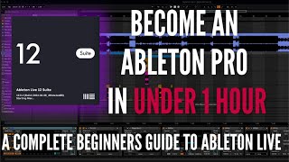 Ableton Live 12 For Beginners How To Go From Complete Beginner To Pro In Under 1 Hour [upl. by Annamaria]