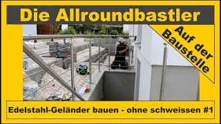 Edelstahl  Geländer bauen ohne schweissen 1 [upl. by Tade]