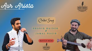 Aur Ahista  Pankaj Udhas  Cover  Shabih Haider  Jamal Nazir [upl. by Ahsital]