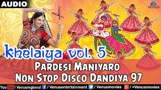 Khelaiya  Vol5  Pardesi Maniyaro  Non Stop Disco Dandiya  Gujarati Garba Songs [upl. by Zeiler]