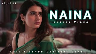 Lyrics Video Naina  Arijit Singh  Dangal  Lofi Song  Sad Song 😥  atlofi [upl. by Eissel48]