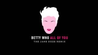 Betty Who  quotAll Of Youquot The Jane Doze Remix [upl. by Jenine]