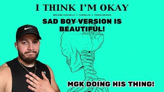 MGK opens up with this one MGK  I think Im Okay sad boy version REACTION [upl. by Cnut]