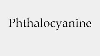 How to Pronounce Phthalocyanine [upl. by Eneri681]