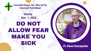 DO NOT ALLOW FEAR MAKE YOU SICK  Homily by Fr Dave Concepcion on Dec 1 2024 at Greenbelt Chapel [upl. by Ebonee]