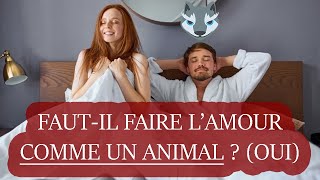 Fautil Faire LAmour Comme Un Animal  Oui [upl. by Leirej568]