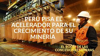 El Boom de las Concesiones Mineras  Perú Pisa el Acelerador para el Crecimiento de su Minería [upl. by Avad]