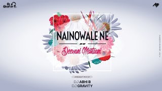 Nainowale Ne X Deewani Mastaani  Ambient Mix  DJ Abhi B  DJ Gravity  VDJ Abhishek Baderiya [upl. by Kurth]