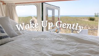 Wake Up Gently  Morning Playlist To Get You Out of Bed [upl. by Eirollam]