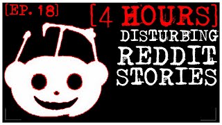 4 HOUR COMPILATION Disturbing Stories From Reddit EP 18 [upl. by Luehrmann]