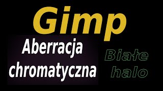 Gimp  Aberracja chromatyczna białe halo [upl. by Albur]