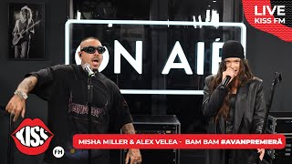 MISHA MILLER amp ALEX VELEA  BAM BAM LIVE  KISS FM avanpremiera [upl. by Nawat]