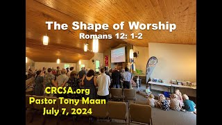 CRCSAorg July 7 2024  Pastor Tony Maan quotThe Shape of Worshipquot [upl. by Fortunio]