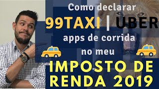 Como Uber 99Taxi Taxista e Apps de Corrida declaram imposto de renda  IRPF 2019 [upl. by Hourigan]