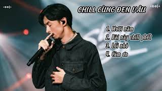 NHỮNG BÀI NHẠC CỰC CHILL CỦA ĐEN VÂU [upl. by Lowrie868]