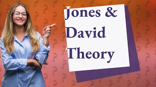 What is the Jones and David theory [upl. by Idalla]