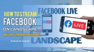 STREAM FACEBOOK LIVE ON LANDSCAPE MODE USING SMARTPHONE [upl. by Noffets]