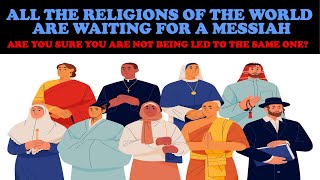 ALL WORLD RELIGIONS ARE WAITING FOR A MESSIAH ARE YOU SURE YOU ARE NOT BEING LED TO THE SAME ONE [upl. by Wallraff940]