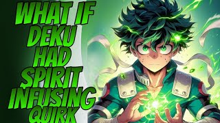 What if Deku had Spirit infusing QUIRK [upl. by Hilario944]