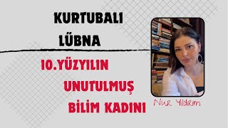 Kurtubalı Lübna 10 Yüzyılın Unutulmuş Bilim Kadını [upl. by Atiniuq574]