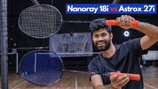 Yonex Nanoray Light 18i vs Yonex Astrox 27i  Which is Better [upl. by Enilehcim]