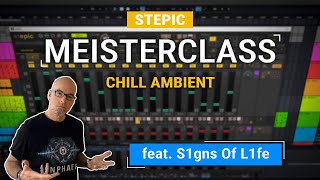 STEPIC MEISTERCLASS  Chill Ambient feat S1gns Of L1fe [upl. by Mateusz]