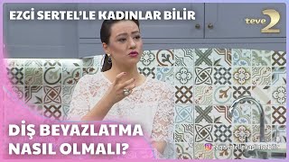 Diş Beyazlatma Nasıl Olmalı  Ezgi Sertelle Kadınlar Bilir 176 Bölüm [upl. by Ahserak423]