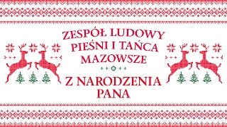 Zespół Ludowy Pieśni i Tańca Mazowsze  Z narodzenia Pana [upl. by Yadnil127]