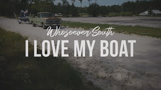 I Love My Boat  Whosoever South [upl. by Ecerahs]