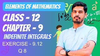 Elements of Mathematics Class 12 Chapter 9 Indefinte Integration Ex  912  Q 8 Integration [upl. by Trix]