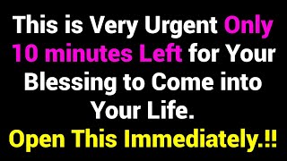 God says This is Very Urgent Only 10 minutes Left for Your Blessing to Come into Your Life [upl. by Airyt]