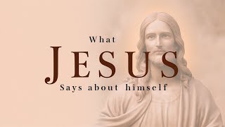 What Jesus Says About Himself [upl. by Zeugirdor]