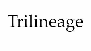 How to Pronounce Trilineage [upl. by Aiuqes74]