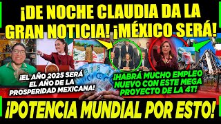 MIÉRCOLES CLAUDIA NO DESCANSA ¡DE NOCHE DA LA GRAN NOTICIA ¡POR ESTO MÉXICO SERÁ POTENCIA MUNDIAL [upl. by Derward]