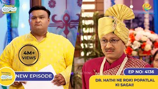 NEW Ep 4136  Dr Hathi Ne Roki Popatlal ki Sagai I Taarak Mehta Ka Ooltah Chashmah [upl. by Beaver]